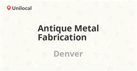 antique metal fabrication denver|Antique Metal Fabrication LLC Company Profile .